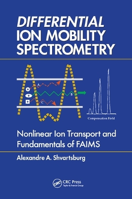 Differential Ion Mobility Spectrometry: Nonlinear Ion Transport and Fundamentals of FAIMS by Alexandre A. Shvartsburg