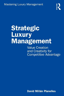 Strategic Luxury Management: Value Creation and Creativity for Competitive Advantage book