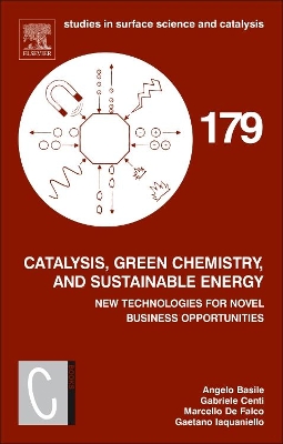 Catalysis, Green Chemistry and Sustainable Energy: New Technologies for Novel Business Opportunities: Volume 179 book