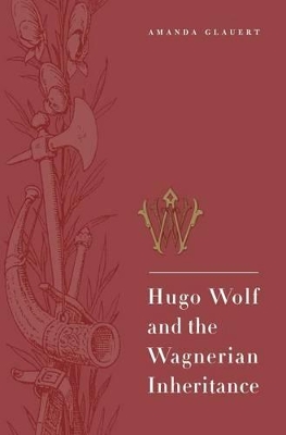 Hugo Wolf and the Wagnerian Inheritance book