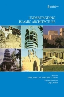 Understanding Islamic Architecture by Attilo Petruccioli