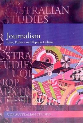 Journalism : Print, Politics and Popular Culture: Print, Politics and Popular Culture (Uqp Australian Studies) book