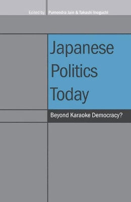 Japanese Politics Today by Takashi Inoguchi