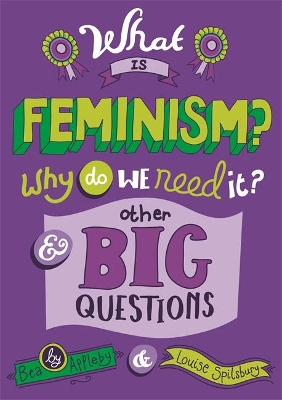 What is Feminism? Why do we need It? And Other Big Questions by Bea Appleby