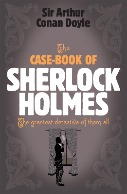 Sherlock Holmes: The Case-Book of Sherlock Holmes (Sherlock Complete Set 9) by Arthur Conan Doyle