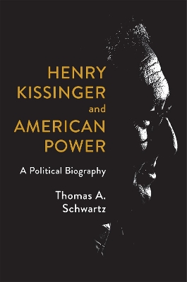 Henry Kissinger and American Power: A Political Biography book