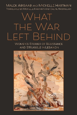 What the War Left Behind: Women's Stories of Resistance and Struggle in Lebanon book