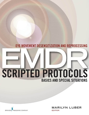 Eye Movement Desensitization and Reprocessing EMDR Scripted Protocols by Marilyn Luber