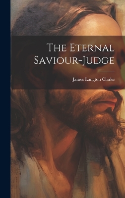 The Eternal Saviour-judge by Clarke James Langton
