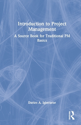 Introduction to Project Management: A Source Book for Traditional PM Basics book