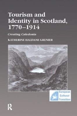 Tourism and Identity in Scotland, 1770-1914 by Katherine Haldane Grenier