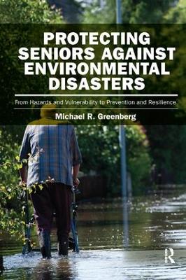 Protecting Seniors Against Environmental Disasters by Michael R Greenberg