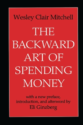 The The Backward Art of Spending Money by Wesley Mitchell