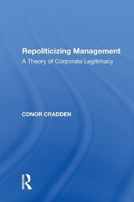 Repoliticizing Management: A Theory of Corporate Legitimacy by Conor Cradden