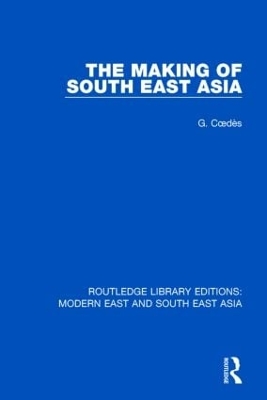 The Making of South East Asia by George Coedes