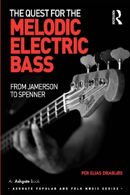 The The Quest for the Melodic Electric Bass: From Jamerson to Spenner by Per Elias Drabløs