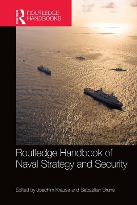 Routledge Handbook of Naval Strategy and Security by Joachim Krause