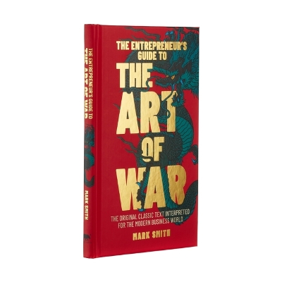 The Entrepreneur's Guide to the Art of War: The Original Classic Text Interpreted for the Modern Business World by Mark Smith