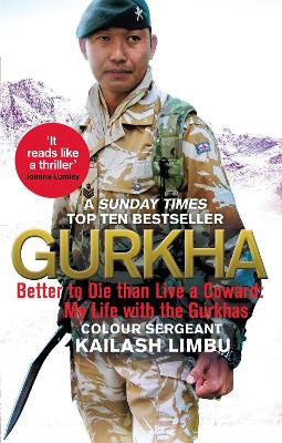 Gurkha: Better to Die than Live a Coward: My Life in the Gurkhas by Captain Kailash Limbu