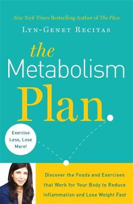 The The Metabolism Plan: Discover the Foods and Exercises that Work for Your Body to Reduce Inflammation and Lose Weight Fast by Lyn-Genet Recitas