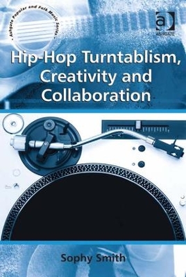 Hip-Hop Turntablism, Creativity and Collaboration by Sophy Smith