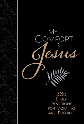My Comfort is Jesus: 365 Morning & Evening Devotions book