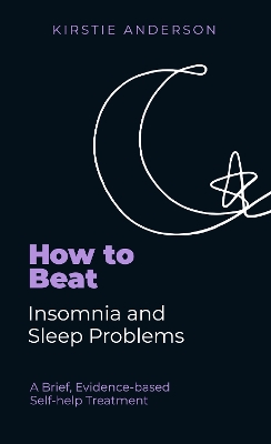 How To Beat Insomnia and Sleep Problems: A Brief, Evidence-based Self-help Treatment book