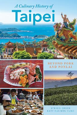 A Culinary History of Taipei: Beyond Pork and Ponlai book