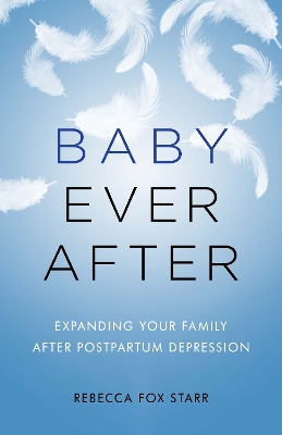 Baby Ever After: Expanding Your Family After Postpartum Depression book