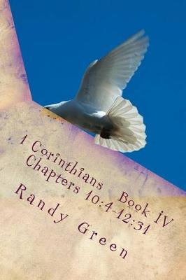 1 Corinthians Book IV: Chapters 10:4-12:31: Volume 12 of Heavenly Citizens in Earthly Shoes, An Exposition of the Scriptures for Disciples and Young Christians book