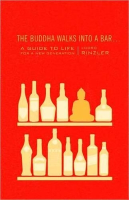 The Buddha Walks Into A Bar . . . by Lodro Rinzler