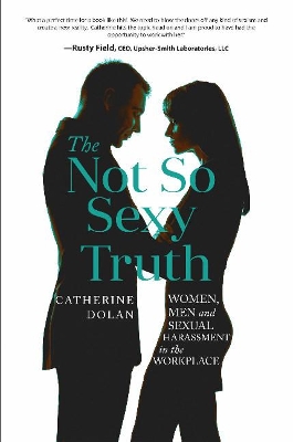 Not So Sexy Truth: Women, Men, and Sexual Harassment in the Workplace book