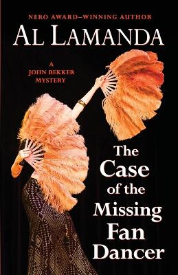 The Case of the Missing Fan Dancer: A John Bekker Mystery book