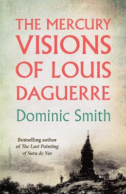 Mercury Visions of Louis Daguerre by Dominic Smith