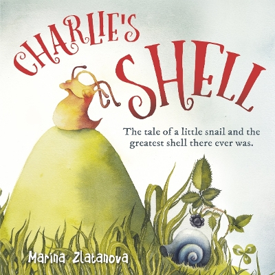 Charlie's Shell: The tale of a little snail and the greatest shell there ever was book