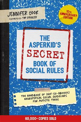 The Asperkid's (Secret) Book of Social Rules, 10th Anniversary Edition: The Handbook of (Not-So-Obvious) Neurotypical Social Guidelines for Autistic Teens book