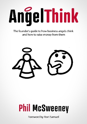 AngelThink: The founder's guide to how business angels think and how to raise money from them book