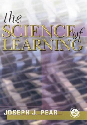 The Science of Learning by Joseph J. Pear