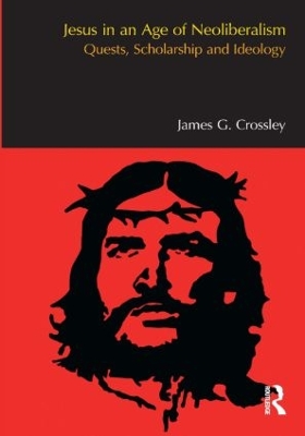 Jesus in an Age of Neoliberalism by James G. Crossley