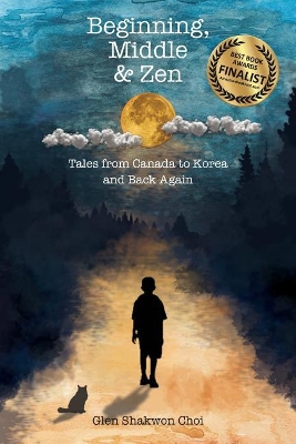 Beginning, Middle & Zen: Tales from Canada to Korea and Back Again book