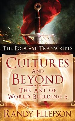 Cultures and Beyond: The Podcast Transcripts by Randy Ellefson