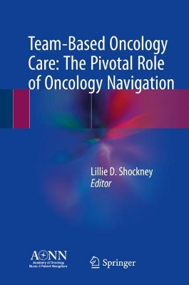 Team-Based Oncology Care: The Pivotal Role of Oncology Navigation book