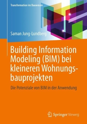 Building Information Modeling (BIM) bei kleineren Wohnungsbauprojekten: DIe Potenziale von BIM in der Anwendung book