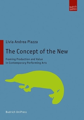 The Concept of the New: Framing Production and Value in Contemporary Performing Arts book