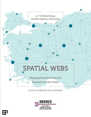 Spatial Webs – Mapping Anatolian Pasts for Research and the Public book