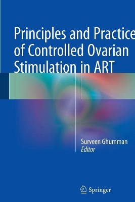 Principles and Practice of Controlled Ovarian Stimulation in ART by Surveen Ghumman