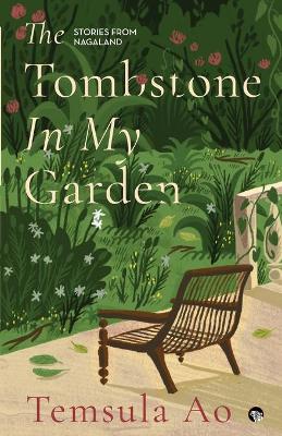 The Tombstone in My Garden Stories from Nagaland book
