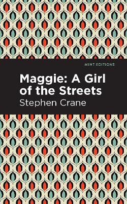 Maggie: A Girl of the Streets and Other Tales of New York by Stephen Crane