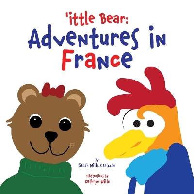 'ittle Bear: Adventures in France by Sarah Wills Carlsson