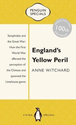 England's Yellow Peril: Sinophobia And The Great War: Penguin Specials book